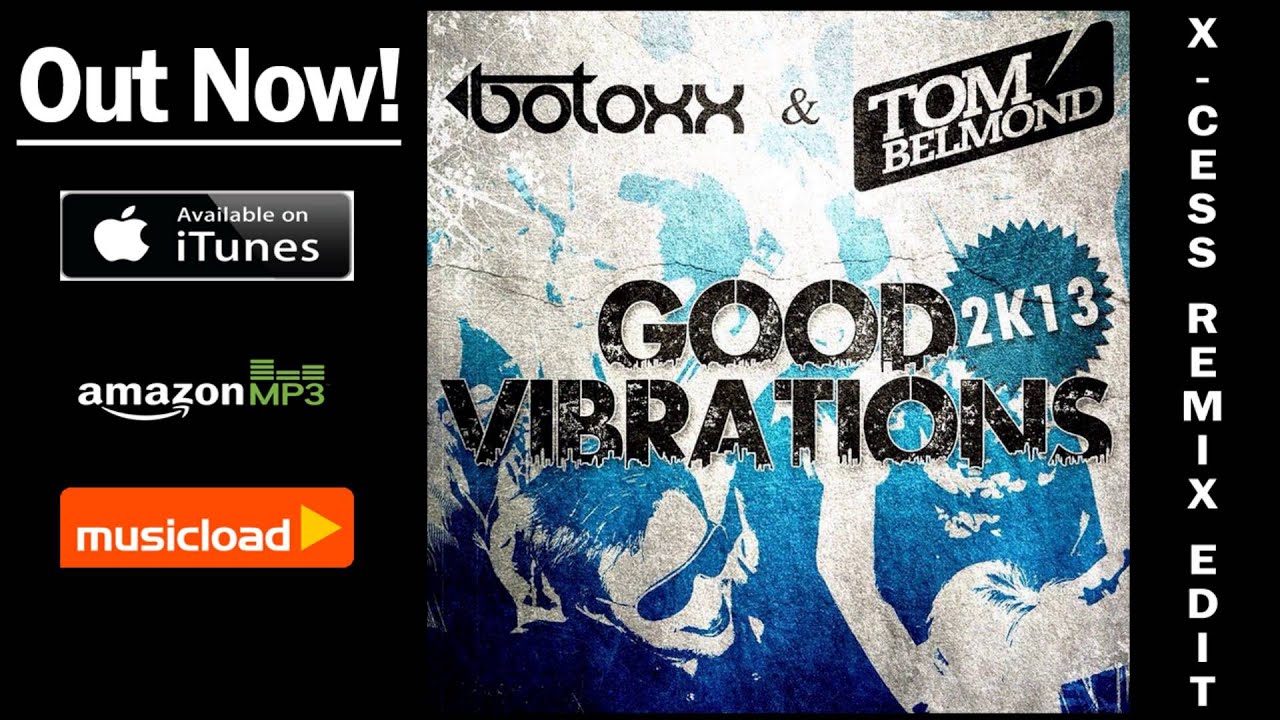 electronics Botoxx & Tom Belmond - Good Vibrations (X-Cess Remix Edit) /// VÖ: 18.10.2013