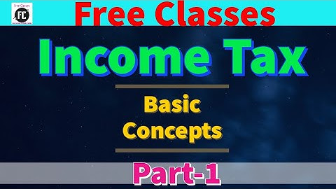 Basic Concepts of Income Tax || CA CMA CS M.Com. B.Com. || ICAI Module || Free Comm Classes ||