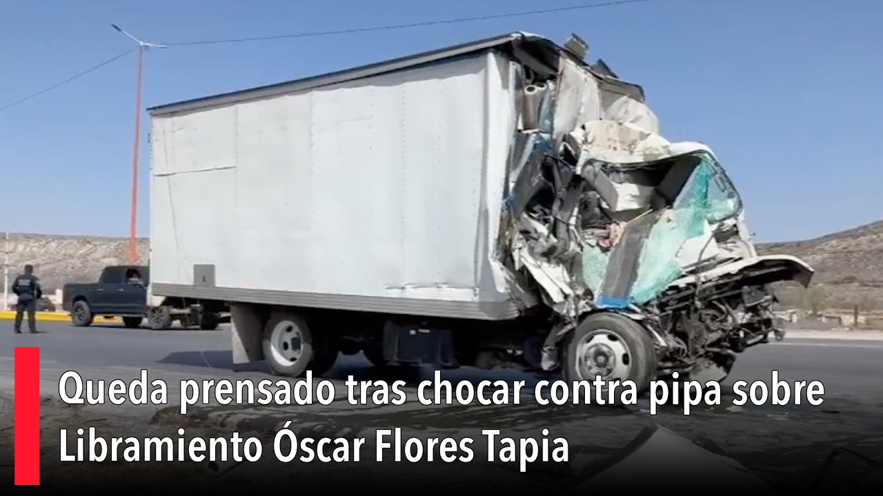 Queda prensado tras chocar contra pipa sobre Libramiento Óscar Flores Tapia