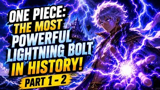 One Piece: The Most Powerful Lightning Bolt in History! | Part 1 - 2
