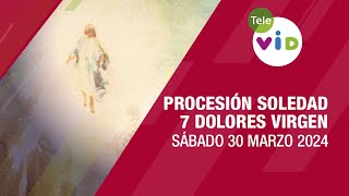7 dolores Virgen María Procesión de la soledad, Sábado 30 Marzo de 2024 🙏 #SemanaSanta2024 #TeleVID