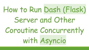 How to Run Dash (Flask) Server and Other Coroutine Concurrently with Asyncio