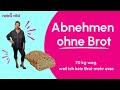 Abnehmen leichter ohne brot wie und warum  ich brot weglasse und heute 70 kg weniger wiege