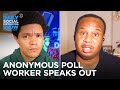 This Anonymous Poll Worker Witnessed Voter Fraud | The Daily Social Distancing Show