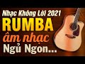 Nhạc Không Lời Rumba Âm Nhạc Ngủ Ngon | Hòa Tấu Rumba Không Lời | Nhạc Phòng Trà 2022