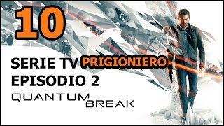 Quantum Break (ITA) - 10 - Serie TV/Episodio 2 - Prigioniero
