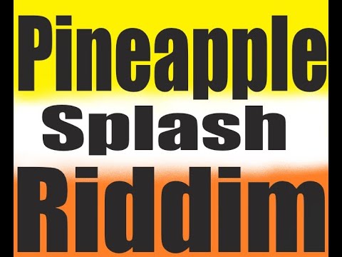 Splash Riddim Pineapple Splash Riddim PROD BY PATCH DA PRODUSAH OF 4MULLAH - YouTube