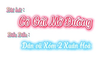 CÔ GÁI MỞ ĐƯỜNG || Dân vũ XÓM2 Xuân Hoà