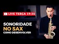 DESENVOLVENDO A SONORIDADE NO SAX