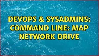DevOps & SysAdmins: Command line: Map network drive (4 Solutions!!) Profile