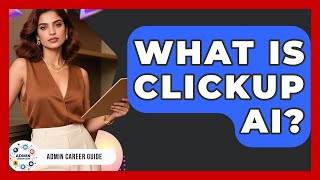 What Is ClickUp AI? - Admin Career Guide