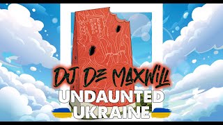 DJ De Maxwill - Undaunted Ukraine Mix (Безстрашна Україна)