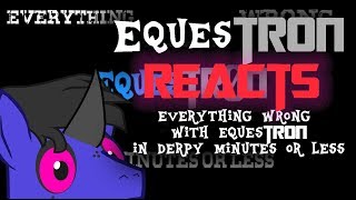 Famous EquesTron Reacts: Everything Wrong with EquesTron in Derpy Minutes or Less Profile