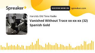 Vanished Without Trace xx-xx-xx (32) Spanish Gold (made with Spreaker)