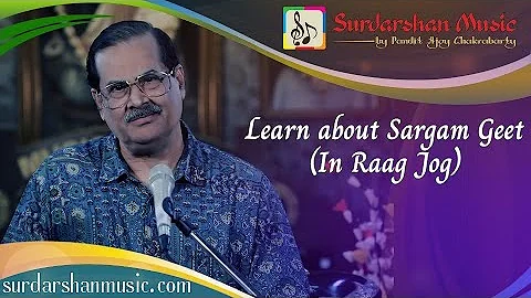 Learn about Sargam Geet (In Raag Jog) - Pandit Ajoy Chakrabarty's Live Online Class