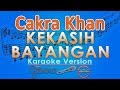 Cakra Khan - Kekasih Bayangan (Karaoke) | GMusic