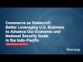 Commerce as Statecraft: Leveraging US Business to Advance Our Econ & Nat Sec Goals in Indo-Pacific