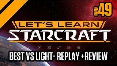 Lets Learn StarCraft - Best vs Light PvT Replay + Review - #49