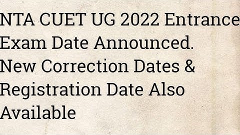 NTA CUET UG 2022 Entrance Exam Date Announced/New Registration & Correction Dates Also Available.