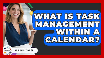 What Is Task Management Within A Calendar? - Admin Career Guide