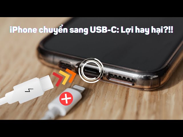 iPhone chuyển sang dùng cổng USB-C: Hại nhiều hơn lợi?!!