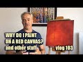 Why Do I Paint On A Red Canvas - vlog103