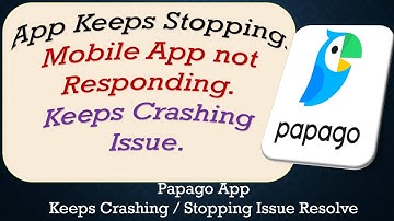 How To Fix Papago App Keeps Stopping