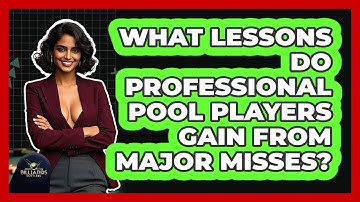 What Lessons Do Professional Pool Players Gain From Major Misses? - Billiards Hustlers