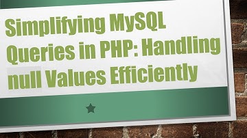 Simplifying MySQL Queries in PHP: Handling null Values Efficiently