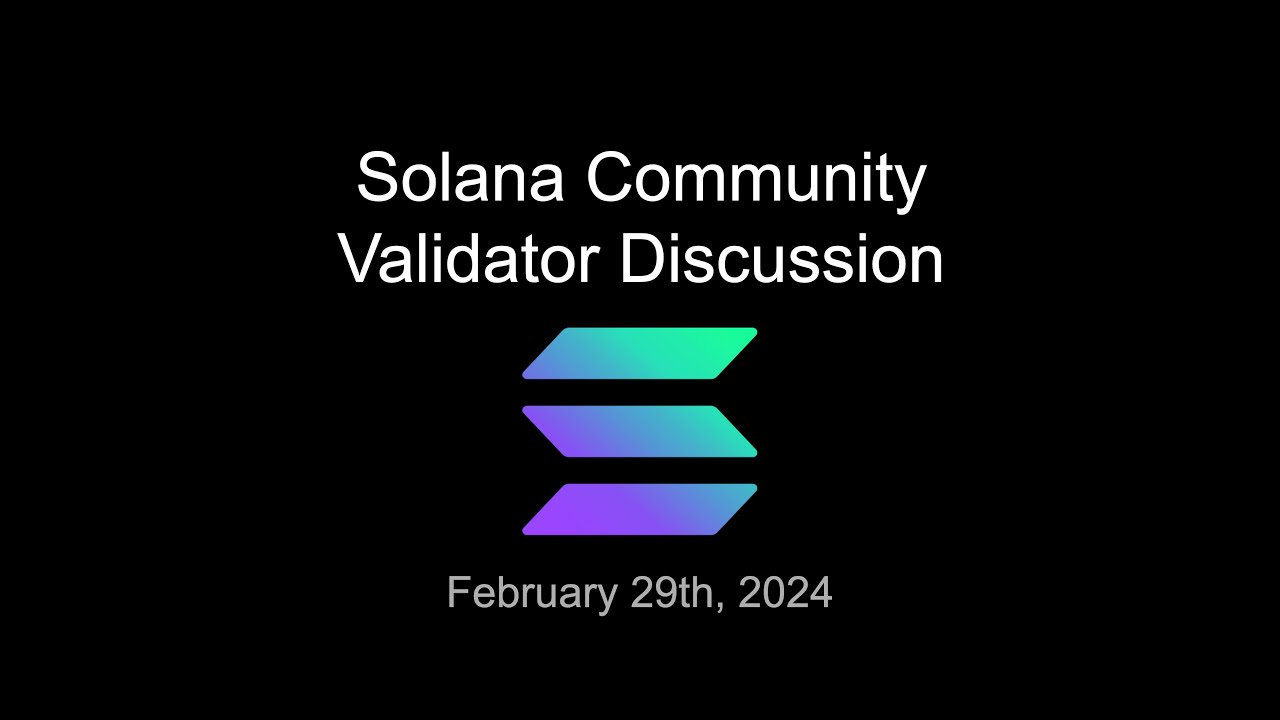 Solana Community Validator Discussion - February 29 2024