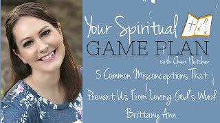 5 Common Misconceptions That Prevent Us From Loving God’s Word. Episode 151with Brittany Ann