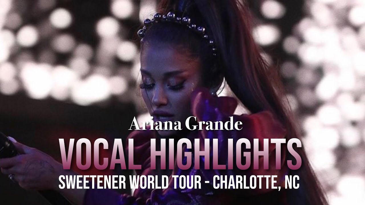 Vocal Highlights Ariana Grande Sweetener Tour Charlotte Nc