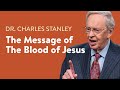 The Message Of The Blood Of Jesus – Dr. Charles Stanley