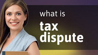 Understanding "Tax Dispute": A Guide for English Learners