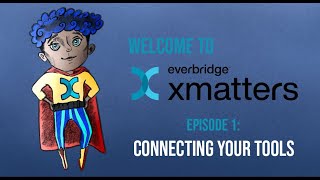 Welcome To xMatters - Ep 1 - Connecting Your Tools