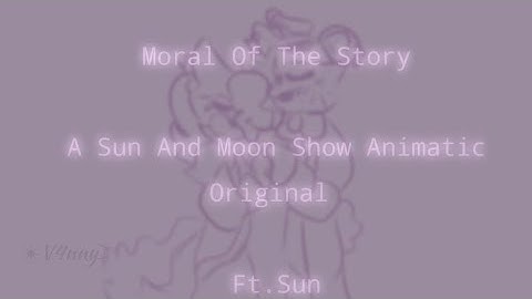 [ Moral Of The Story ] [ @SunMoonShow Fan Animatic ] [ Original ] [ Ft. Sun ] [ Angst ]