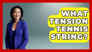 What Tension Tennis String? - The Racket Xpert