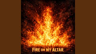FIRE ON MY ALTAR