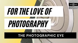 The Photographic Eye - Discover the art and history of photography