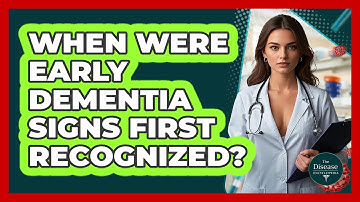 When Were Early Dementia Signs First Recognized? - The Disease Encyclopedia