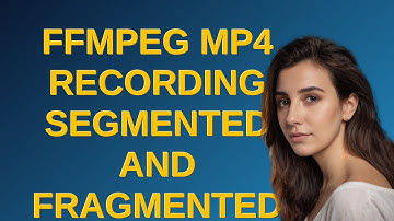 ffmpeg MP4 recording segmented and fragmented