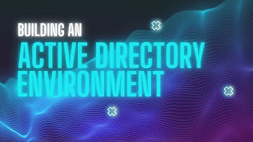Creating an Active Directory Environment