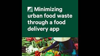 Ep06. Minimizing urban food waste through a food delivery app [Optimizing Urban Food Systems Resi...