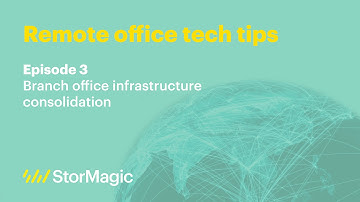Ep 3. Branch office infrastructure consolidation | Remote office tech tips