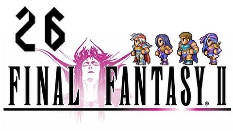 Final Fantasy II - Part 26: Where