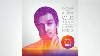 DJ Khaled ft Rihanna - Wild Thoughts (DJ Stranger Remix) [Future House]