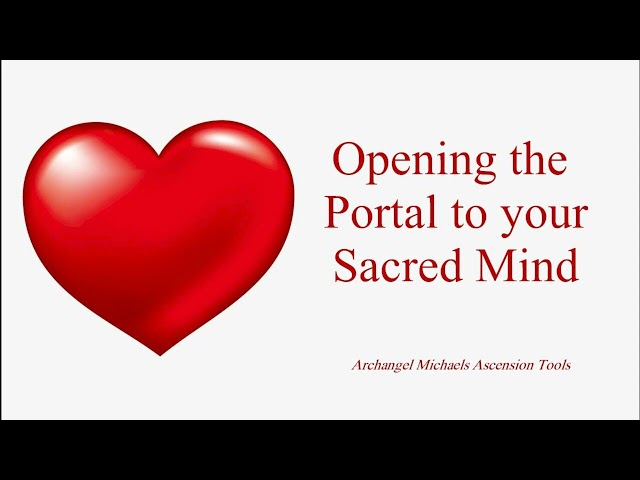 Opening the Portal to Your Sacred Mind **ArchAngel Michaels Teachings**