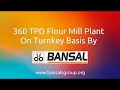 360 tpd wheat flour mill plant commissioned by bansal on turnkey basis