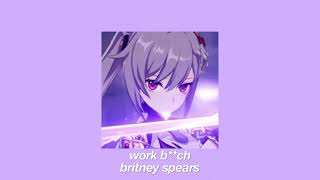 work b**ch // britney spears // slowed + reverb + pitched