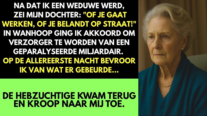Nadat Ik Weduwe Was Geworden, Zei Mijn Dochter: "Of Je Gaat Werken, Of Je Belandt Op Straat!"
